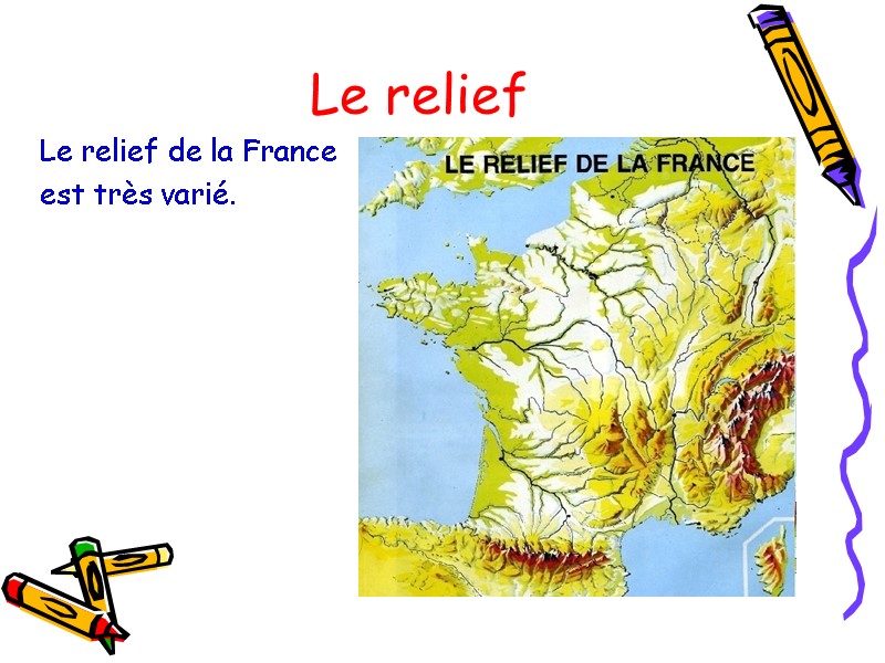 Le relief  Le relief de la France  est très varié.